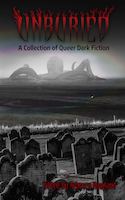 Unburied: A Collection of Queer Dark Fiction