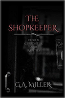 The Shopkeeper: Curios, Curiosities and Rarities | G.A. Miller