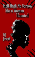Hell Hath No Sorrow like a Woman Haunted | RJ Joseph