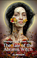 Offerings to the Flower Moon: The Tale of the Abrams Witch by J.E. Erickson 