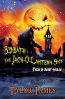 Beneath the Jack-O-Lantern Sky: Tales of Sweet Hollow | Tylor James