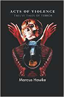 Acts of Violence: Twelve Tales of Terror | Marcus Hawke