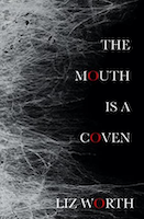 The Mouth is a Coven | Liz Worth