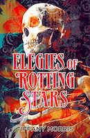 Elegies of Rotting Stars | Tiffany Morris