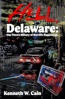 Hell, Delaware: One Town's History of Horrific Happenings | Kenneth W. Cain