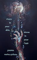 Rivers in Your Skin, Sirens in Your Hair | Marisca Pichette