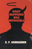 What Happened Was Impossible | E.F. Schraeder