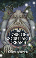 The Lore of Inscrutable Dreams | Colleen Anderson