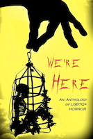 We're Here: An Anthology of LGBTQ+ Horror