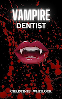 Vampire Dentist | Christine J. Whitlock