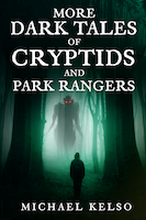 More Dark Tales of Cryptids and Park Rangers | Michael Kelso