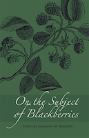 On the Subject of Blackberries | Stephanie M. Wytovich