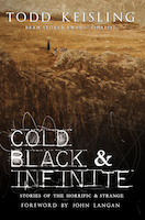COLD, BLACK & INFINITE: STORIES OF THE HORRIFIC & STRANGE | Todd Keisling