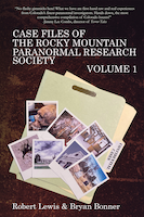 Case Files of the Rocky Mountain Paranormal Research Society Volume 1 | Robert Lewis & Bryan Bonner