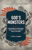 God's Monsters: Vengeful Spirits, Deadly Angels, Hybrid Creatures, and Divine Hitmen of the Bible | Esther J. Hamori
