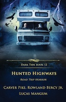 Hunted Highways: Road Trip Horror | Rowland Bercy Jr., Lucas Mangum, and Carver Pike
