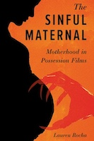The Sinful Maternal: Motherhood in Possession Films | Lauren Rocha