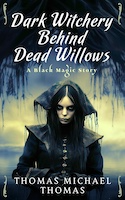 Dark Witchery Behind Dead Willows | Thomas Michael Thomas