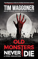 Old Monsters Never Die | Tim Waggoner