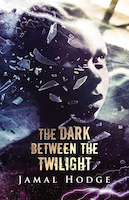 The Dark Between the Twilight | Jamal Hodge