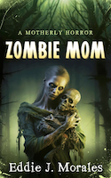 Zombie Mom: A Motherly Horror | Eddie J. Morales
