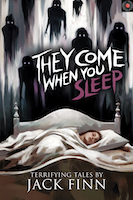 They Come When You Sleep | Jack Finn