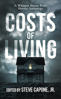 Costs of Living: A Whisper House Press Horror Anthology | Steve Capone, Jr. 