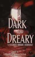 Dark and Dreary: A Basement Horror Anthology | Cassandra O'Sullivan Sachar