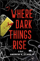 Where Dark Things Rise | Andrew K. Clark