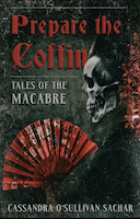 Prepare the Coffin: Tales of the Macabre | Cassandra O'Sullivan Sachar