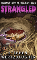 Strangled: Twisted Tales of Familiar Faces by Stephen Wertzbaugher