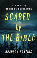 Scared by the Bible: The Roots of Horror in Scripture | Brandon R. Grafius