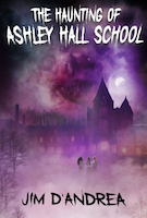 The Haunting of Ashley Hall School by Jim D'Andrea