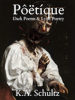 PÔËTÍQUE Dark Poems & Lyric Poetry | K.A. Schultz