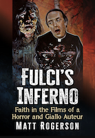 Fulci's Inferno: Faith in the Films of a Horror and Giallo Auteur by Matt Rogerson