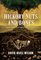 Hickory Nuts and Bones and Other Uncomfortable Tales | David Niall Wilson