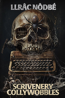 Scrivenery Collywobbles: A riveting, dark story collection from the author of CRULUS | Llrâc Nôdbé