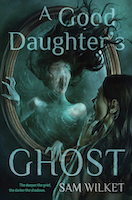 A Good Daughter's Ghost | Sam Wilket