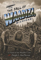 The Fall of Waadizi, Michigan: A Novel of the Waadizi Cycle by Dwight L. MacPherson