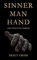 Sinner Man Hand and Other Folk Horrors by Tracy A. Cross