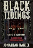 Black Tidings: Carols of the Profane by Jonathan Daniel
